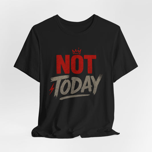 Not Today Unisex T-Shirt