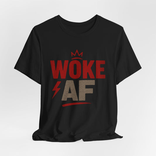 Woke AF Unisex T-Shirt