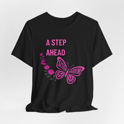 Butterfly Inspirational Tee for Women, A Step Ahead Shirt, Sisterhood Gift, Casual Everyday Wear, Spring/Summer Fashion