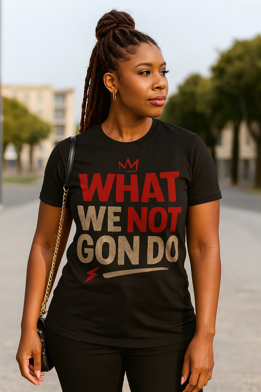 What We Not Gon Do Unisex T-Shirt